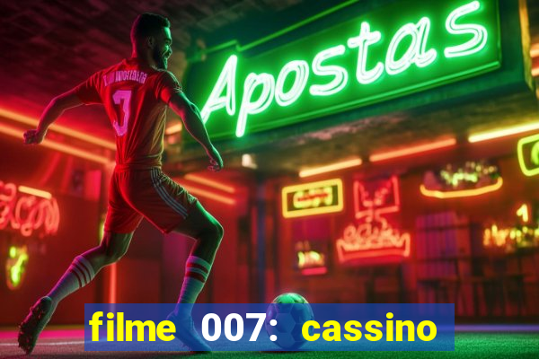 filme 007: cassino royale completo dublado